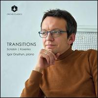 Transitions: Scriabin, Kosenko - Igor Gryshyn (piano)