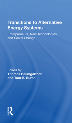 Transitions To Alternative Energy Systems: Entrepreneurs, New Technologies, And Social Change - Baumgartner, Thomas