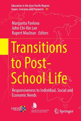 Transitions to Post-School Life: Responsiveness to Individual, Social and Economic Needs - Pavlova, Margarita (Editor), and Lee, John Chi-Kin (Editor), and MacLean, Rupert (Editor)