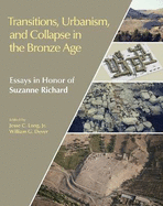 Transitions, Urbanism, and Collapse in the Bronze Age: Essays in Honor of Suzanne Richard