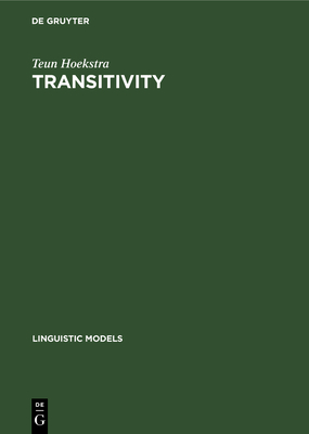 Transitivity: Grammatical Relations in Government-Binding Theory - Hoekstra, Teun