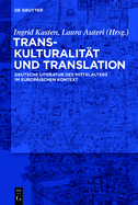 Transkulturalit?t Und Translation: Deutsche Literatur Des Mittelalters Im Europ?ischen Kontext