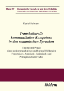 Transkulturelle kommunikative Kompetenz in den romanischen Sprachen. Theorie und Praxis eines neokommunikativen und kulturell bildenden Franzsisch-, Spanisch-, Italienisch- und Portugiesischunterrichts