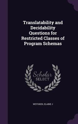Translatability and Decidability Questions for Restricted Classes of Program Schemas - Weyuker, Elaine J