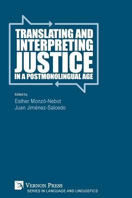 Translating and Interpreting Justice in a Postmonolingual Age - Monzo-Nebot, Esther (Editor), and Jimenez Salcedo, Juan (Editor)