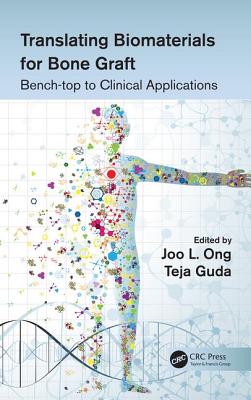 Translating Biomaterials for Bone Graft: Bench-Top to Clinical Applications - Ong, Joo L (Editor), and Guda, Teja (Editor)