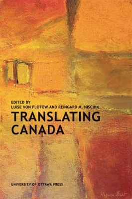 Translating Canada - Flotow, Luise Von (Editor), and Nischik, Reingard M (Editor)