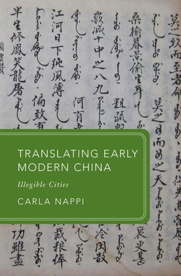 Translating Early Modern China: Illegible Cities - Nappi, Carla, Prof.