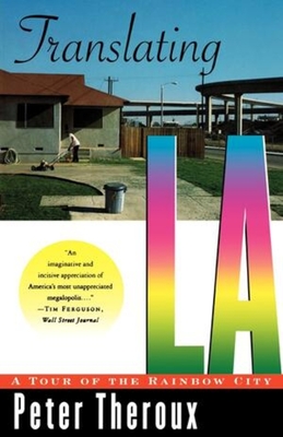 Translating La: A Tour of the Rainbow City - Theroux, Peter, and Sene Yee, Henry Anne, and Humble, John (Photographer)