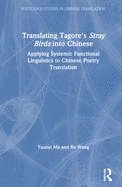 Translating Tagore's Stray Birds Into Chinese: Applying Systemic Functional Linguistics to Chinese Poetry Translation