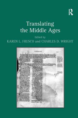 Translating the Middle Ages. Edited by Karen L. Fresco and Charles D. Wright - Fresco, Karen L, and Wright, Charles D (Editor)