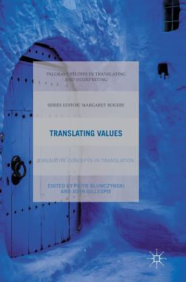 Translating Values: Evaluative Concepts in Translation - Blumczynski, Piotr (Editor), and Gillespie, John, Professor (Editor)