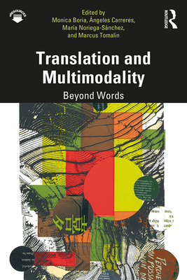 Translation and Multimodality: Beyond Words - Boria, Monica (Editor), and Carreres, ngeles (Editor), and Noriega-Snchez, Mara (Editor)