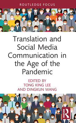 Translation and Social Media Communication in the Age of the Pandemic - Lee, Tong King (Editor), and Wang, Dingkun (Editor)