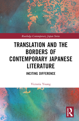 Translation and the Borders of Contemporary Japanese Literature: Inciting Difference - Young, Victoria