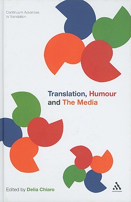 Translation, Humour and the Media: Translation and Humour Volume 2 - Chiaro, Delia (Editor)