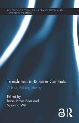 Translation in Russian Contexts: Culture, Politics, Identity - Baer, Brian James (Editor), and Witt, Susanna (Editor)