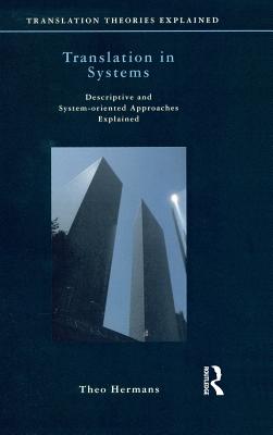 Translation in Systems: Descriptive and System-oriented Approaches Explained - Hermans, Theo