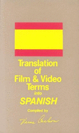 Translation of Film/Video Terms Into Spanish =: Traduccion de Terminologia Film/Video Al Espa~nol
