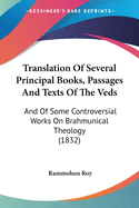 Translation Of Several Principal Books, Passages And Texts Of The Veds: And Of Some Controversial Works On Brahmunical Theology (1832)