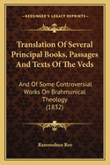 Translation Of Several Principal Books, Passages And Texts Of The Veds: And Of Some Controversial Works On Brahmunical Theology (1832)