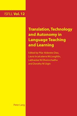 Translation, Technology and Autonomy in Language Teaching and Learning - Incalcaterra McLoughlin, Laura (Editor), and Ni Dhonnchadha, Labhoise (Editor)