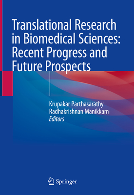 Translational Research in Biomedical Sciences: Recent Progress and Future Prospects - Parthasarathy, Krupakar (Editor), and Manikkam, Radhakrishnan (Editor)