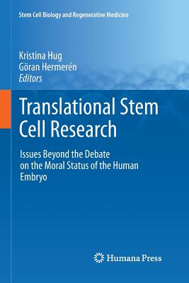 Translational Stem Cell Research: Issues Beyond the Debate on the Moral Status of the Human Embryo - Hug, Kristina (Editor), and Hermern, Gran (Editor)