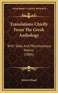 Translations Chiefly from the Greek Anthology: With Tales and Miscellaneous Poems (1806)