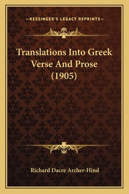 Translations Into Greek Verse and Prose (1905) - Archer-Hind, Richard Dacre