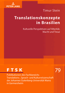 Translationskonzepte in Brasilien: Kulturelle Perspektiven auf Alteritaet, Macht und Treue