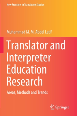 Translator and Interpreter Education Research: Areas, Methods and Trends - Abdel Latif, Muhammad M. M.