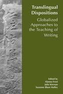 Translingual Dispositions: The Affordances of Globalized Approaches to the Teaching of Writing