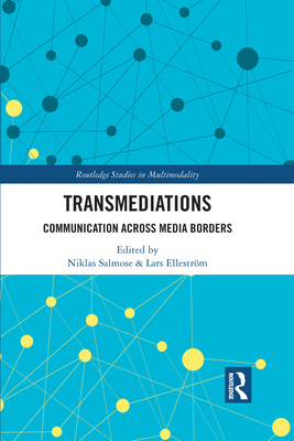 Transmediations: Communication Across Media Borders - Salmose, Niklas (Editor), and Ellestrm, Lars (Editor)