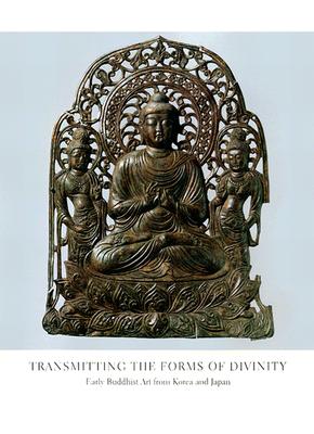 Transmitting the Forms of Divinity: Early Buddhist Art from Korea and Japan - Washizuka, Hiromitsu