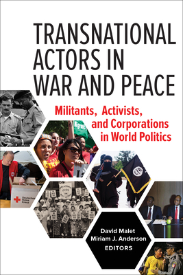 Transnational Actors in War and Peace: Militants, Activists, and Corporations in World Politics - Malet, David (Contributions by), and Anderson, Miriam J (Editor)