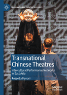 Transnational Chinese Theatres: Intercultural Performance Networks in East Asia