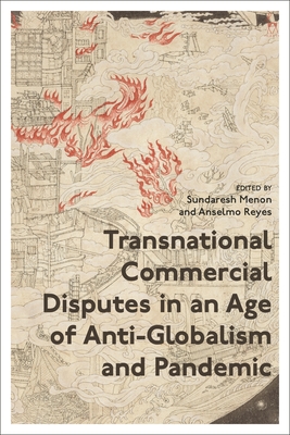 Transnational Commercial Disputes in an Age of Anti-Globalism and Pandemic - Menon, Sundaresh (Editor), and Reyes, Anselmo (Editor)