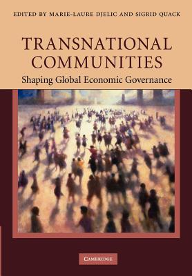 Transnational Communities: Shaping Global Economic Governance - Djelic, Marie-Laure (Editor), and Quack, Sigrid (Editor)