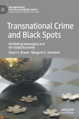 Transnational Crime and Black Spots: Rethinking Sovereignty and the Global Economy - Brown, Stuart S, and Hermann, Margaret G