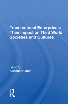 Transnational Enterprises: Their Impact On Third World Societies And Cultures - Kumar, Krishna