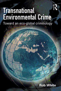 Transnational Environmental Crime: Toward an Eco-Global Criminology