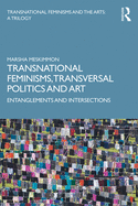 Transnational Feminisms, Transversal Politics and Art: Entanglements and Intersections