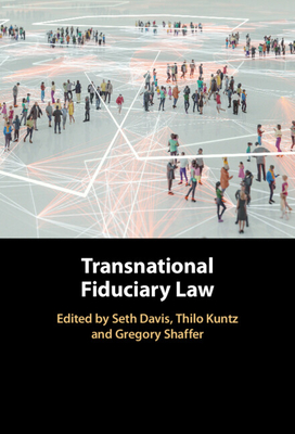 Transnational Fiduciary Law - Davis, Seth (Editor), and Kuntz, Thilo (Editor), and Shaffer, Gregory (Editor)