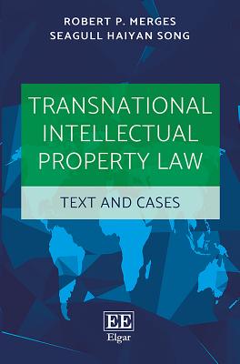 Transnational Intellectual Property Law: Text and Cases - Merges, Robert P, and Song, Seagull H