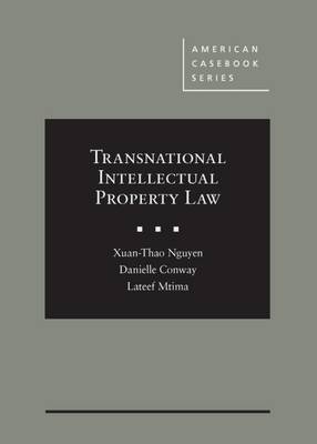 Transnational Intellectual Property Law - Nguyen, Xuan-Thao, and Conway, Danielle, and Mtima, Lateef