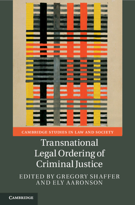 Transnational Legal Ordering of Criminal Justice - Shaffer, Gregory (Editor), and Aaronson, Ely (Editor)