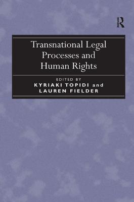 Transnational Legal Processes and Human Rights - Fielder, Lauren, and Topidi, Kyriaki (Editor)