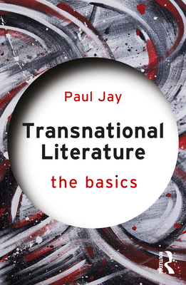 Transnational Literature: The Basics - Jay, Paul