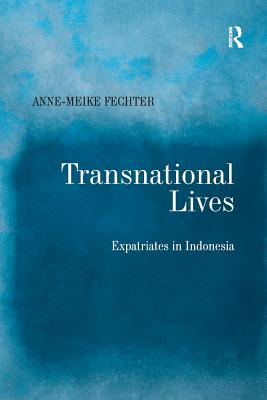 Transnational Lives: Expatriates in Indonesia - Fechter, Anne-Meike